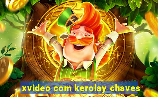 xvideo com kerolay chaves